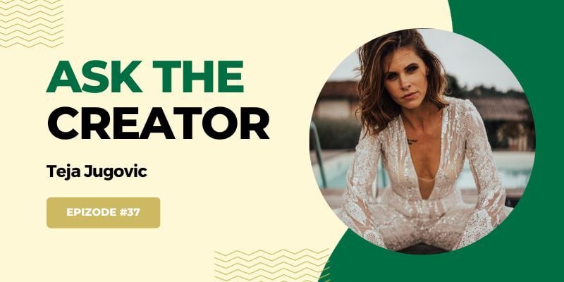 Ask The Creator, epizoda 37: Teja Jugovic